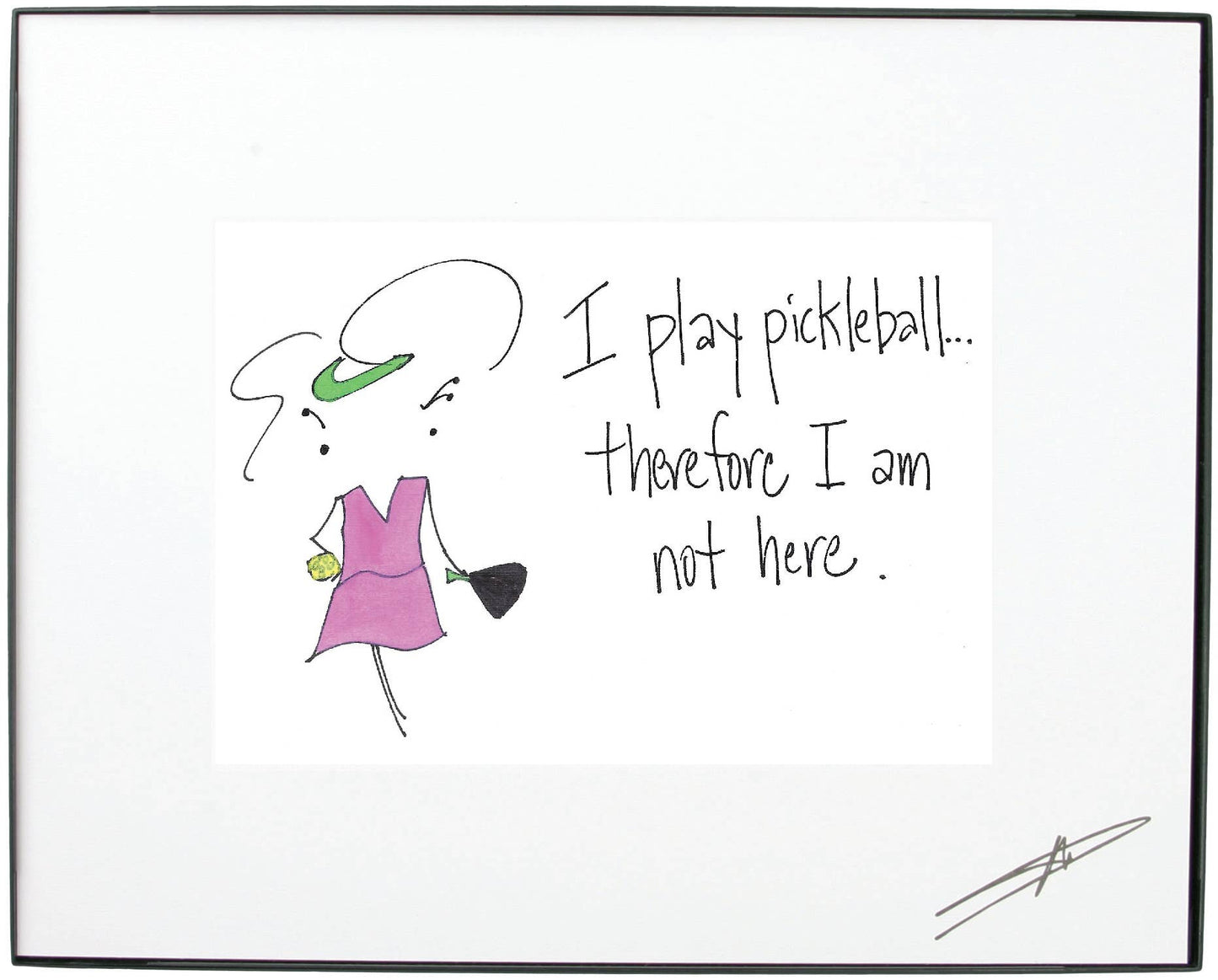8 x 10 Framed Art "I play pickleball ...therefore I am not here"