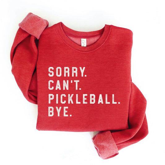 "SORRY. CAN'T. PICKLEBALL. BYE." Sweatshirt