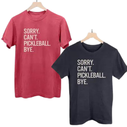 Sorry. Can't .Pickleball. Bye. T-shirt
