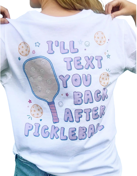 "Text You Back After Pickleball" T-Shirt