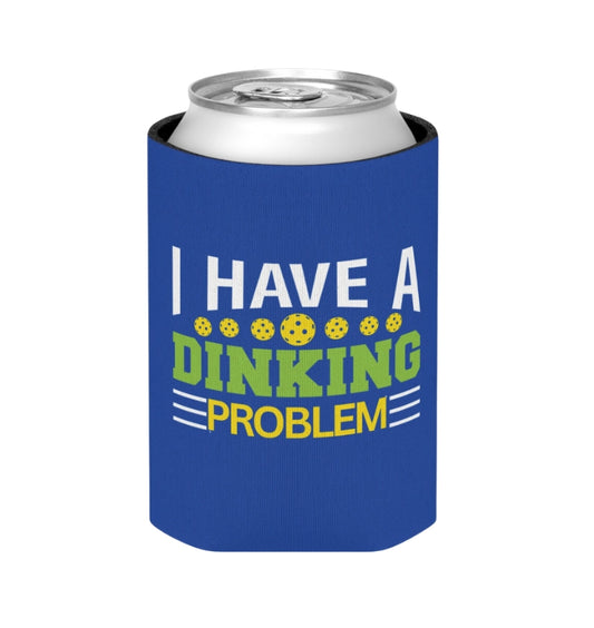 I Have a Dinking Problem - Can Cooler